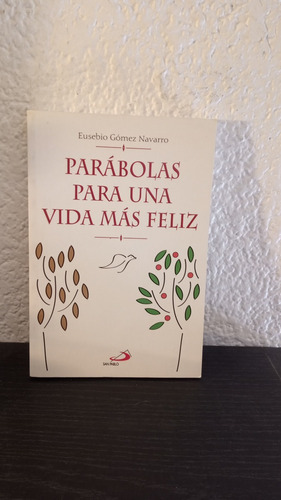 Parábolas Para Una Vida Más Feliz - Eusebio Gómez Navarro