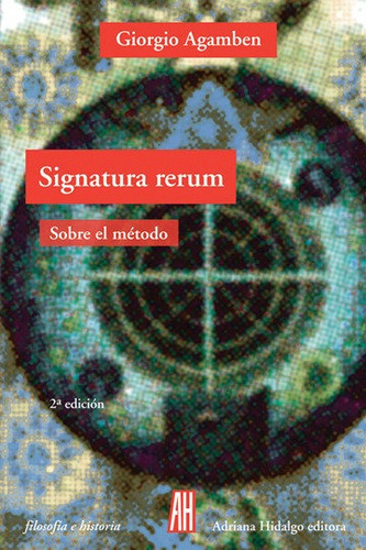 Signatura rerum, de Agamben, Giorgio. Editorial Adriana Hidalgo Editora, tapa blanda en español