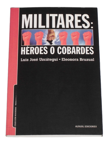Militares Heroes O Cobardes / L. J. Uzcategui & E. Bruzual