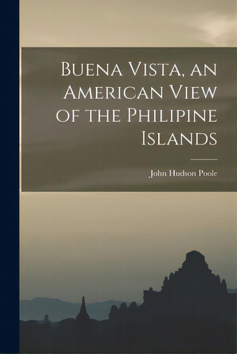 Buena Vista, An American View Of The Philipine Islands, De Poole, John Hudson 1878-. Editorial Hassell Street Pr, Tapa Blanda En Inglés