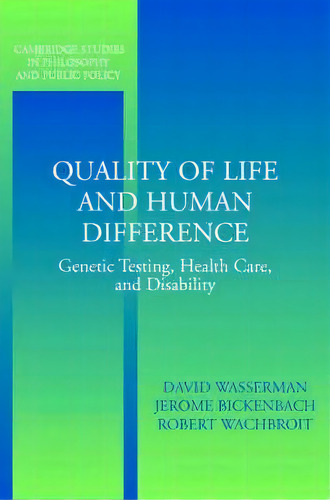 Quality Of Life And Human Difference : Genetic Testing, Health Care, And Disability, De David Wasserman. Editorial Cambridge University Press, Tapa Blanda En Inglés