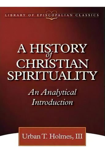 History Of Christian Spirituality, De U. Holmes. Editorial Resources For Christian Living, Tapa Blanda En Inglés