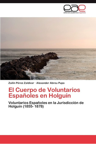 Libro: El Cuerpo Voluntarios Españoles Holguín: Volunta