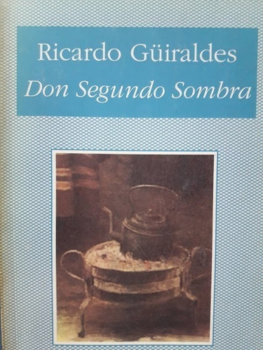 Don Segundo Sombra -  Ricardo Güiraldes