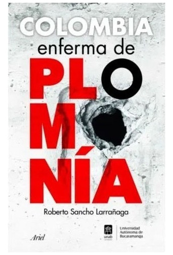 Libro Colombia Enferma De Plomonia. Roberto Sancho Larrañaga