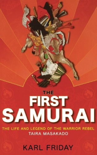 The First Samurai The Life And Legend Of The Warrior Rebel, 