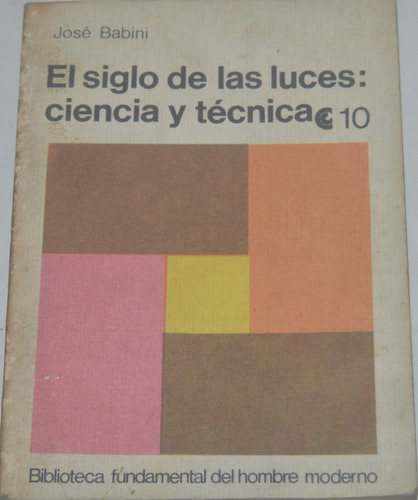 El Siglo De Las Luces: Ciencia Y Técnica José Babini G07