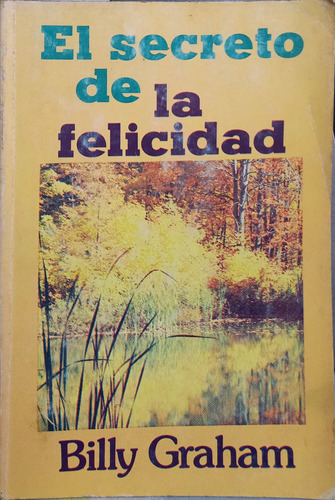 El Secreto De La Felicidad - Billy Graham