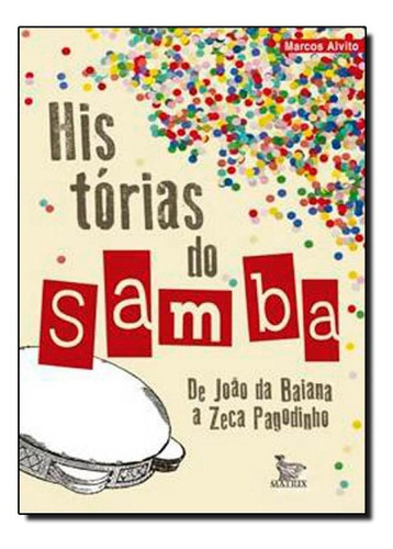 Histórias Do Samba: De João Da Baiana E Zeca Pagodinho, De Marcos Alvito. Editora Matrix, Capa Mole Em Português