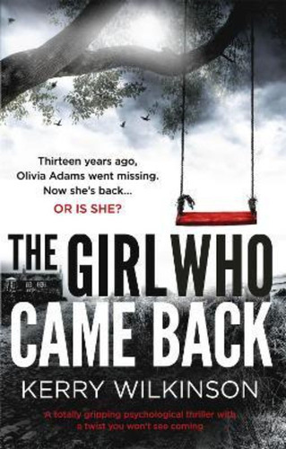The Girl Who Came Back / Kerry Wilkinson