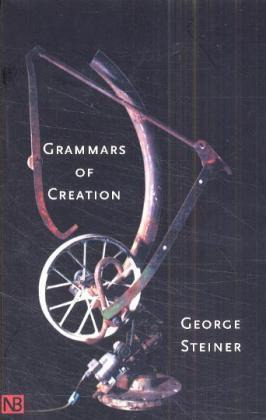 Grammars Of Creation - George Steiner