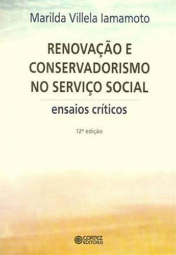 Renovação E Conservadorismo No Serviço Social: Ensaios Críticos, De Iamamoto, Marilda Villela. Editora Cortez, Capa Mole, Edição 1ª Edição - 2018 Em Português