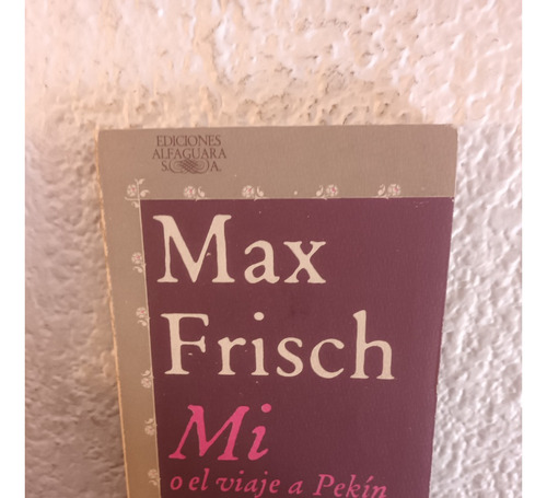 Mi O El Viaje A Pekín - Max Frisch