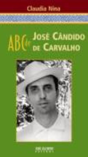 ABC de José Cândido de Carvalho, de Nina, Claudia Mendes. Editora José Olympio Ltda., capa mole em português, 2011