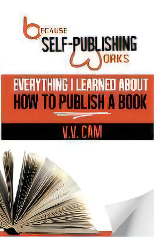 Because Self-publishing Works : Everything I Learned About How To Publish A Book, De V V Cam. Editorial Jack Langedijk, Tapa Blanda En Inglés