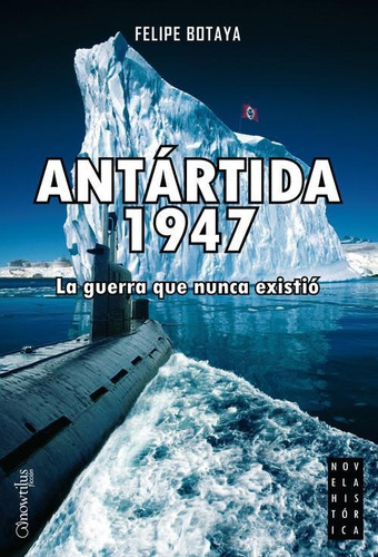 Libro: Antártida, 1947. Felipe Botaya. Ediciones Nowtilus