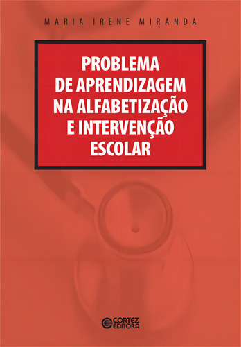 Problema de aprendizagem na alfabetização e intervenção escolar, de Miranda, Maria Irene. Editorial Cortez Editora e Livraria LTDA, capa mole em português, 2009
