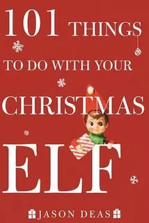 101 Things To Do With Your Christmas Elf - Jason Deas (pa...