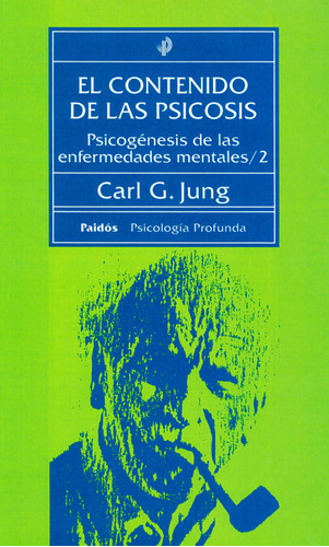 El contenido de las psicosis: Psicogénesis de las enfermedades mentales / 2, de Jung, Carl G.. Serie Psicología Profunda Editorial Paidos México, tapa blanda en español, 2013