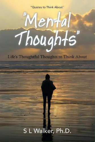 Mental Thoughts : Life's Thoughthful Thoughts To Think About, De S L Walker. Editorial Westbow Press, Tapa Blanda En Inglés