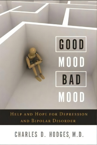 Good Mood, Bad Mood: Help And Hope For Depression And Bipolar Disorder, De Charles D Hodges., Vol. 1. Editorial Shepherd Press, Tapa Blanda En Inglés