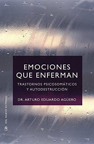 Emociones Que Enferman. Trastornos Psicosomaticos Y Autodes, De Aguero, Eduardo Arturo. Editorial Del Nuevo Extremo En Español