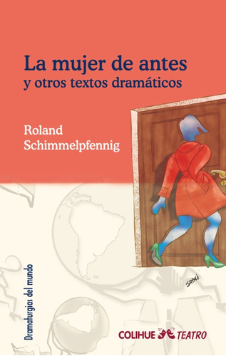 La Mujer De Antes Y Otros Textos Dramáticos - Roland Schimme