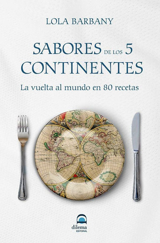 Sabores De Los 5 Continentes . La Vuelta Al Mundo En 80 Rece