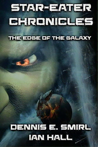 Star-eater Chronicles : Book 1. The Edge Of The Galaxy, De Professor Ian Hall. Editorial Createspace Independent Publishing Platform, Tapa Blanda En Inglés
