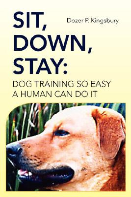 Libro Sit, Down, Stay: Dog Training So Easy A Human Can D...