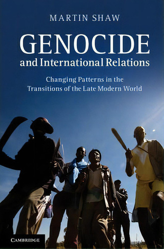 Genocide And International Relations, De Martin Shaw. Editorial Cambridge University Press, Tapa Blanda En Inglés
