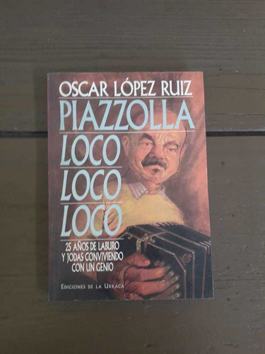 Piazzolla Loco Lopez Ruiz 1° Ed. Sin Leer Como Nuevo