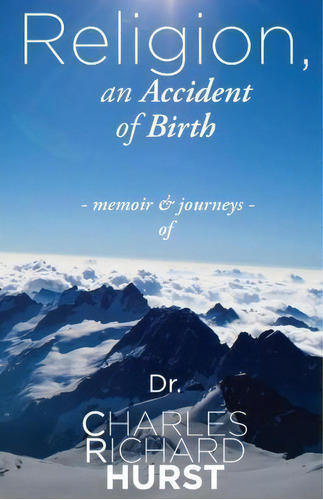 Religion, An Accident Of Birth, De Charles Richard Hurst. Editorial Holon Publishing Collective Press, Tapa Blanda En Inglés