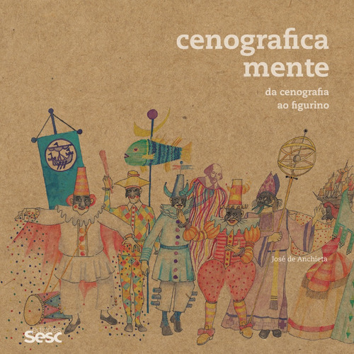 Cenograficamente: da cenografia ao figurino, de Anchieta, José de. Editora Edições Sesc São Paulo, capa mole em português, 2015