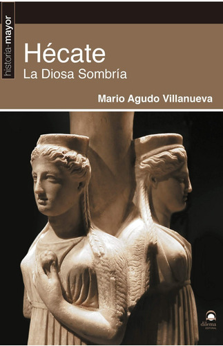 Hécate, De Mario Agudo Villanueva., Vol. Única. Editorial Dilema, Tapa Blanda En Español, 2020