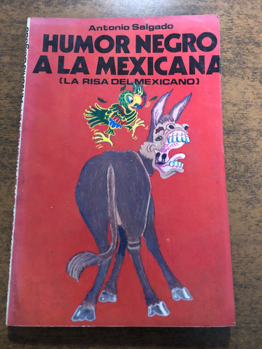Humor Negro A La Mexicana/ Antonio Salgado