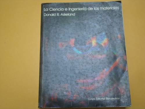 Donald R. Askeland, La Ciencia E Ingeniería De Los Materiale