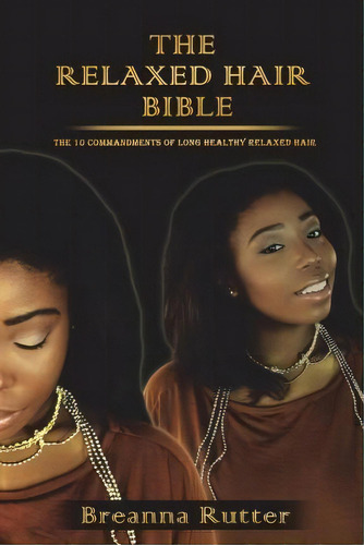 The Relaxed Hair Bible, De Breanna S Rutter. Editorial Createspace Independent Publishing Platform, Tapa Blanda En Inglés