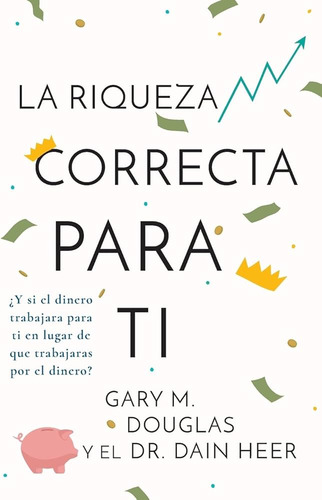 Libro La Riqueza Correcta Para Ti, Gary Douglas Y Dain Heer