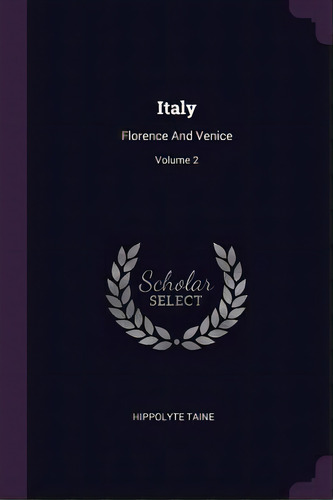 Italy : Florence And Venice; Volume 2, De Hippolyte Taine. Editorial Palala Press, Tapa Blanda En Inglés