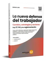 Comprar La Nueva Defensa Del Trabajador: Cambios, Estrategias Y Acciones Ley 27.742 Y Su Reglamentación, De Lois. Editorial Ediciones Dyd, Tapa Blanda En Español, 2025