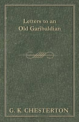 Libro Letters To An Old Garibaldian - G. K. Chesterton