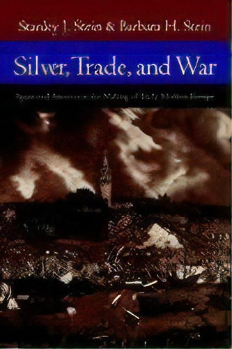 Silver, Trade, And War : Spain And America In The Making Of Early Modern Europe, De Stanley J. Stein. Editorial Johns Hopkins University Press, Tapa Blanda En Inglés