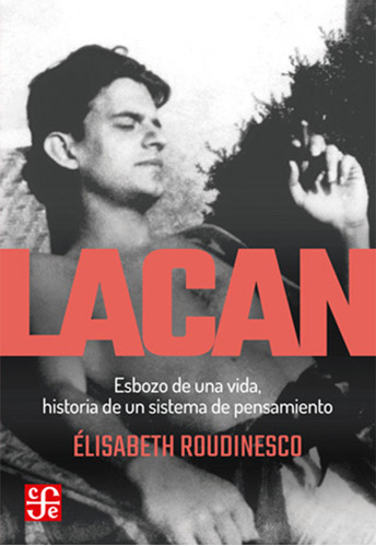 Lacan, Esbozo De Una Vida, Historia De Un Sistema De Pensami