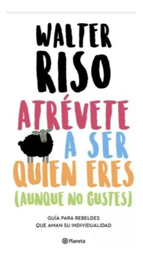 Atrevete A Ser Quien Eres - Walter Riso