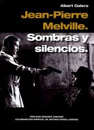 Jean Pierre Melville. Sombras Y Silencio