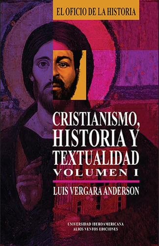 Cristianismo, Historia Y Textualidad, Volumen I, De Luis Vergara Anderson. Editorial Universidad Iberoamericana, Edición 1 En Español, 2019