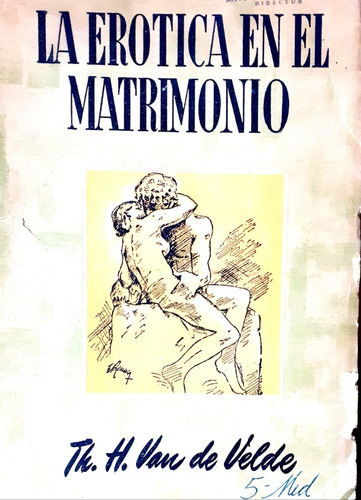 La Erótica En El Matrimonio - Th. H. Van De Velde - 1951