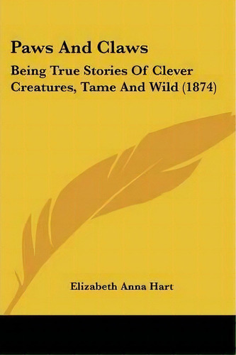Paws And Claws, De Elizabeth Anna Hart. Editorial Kessinger Publishing, Tapa Blanda En Inglés
