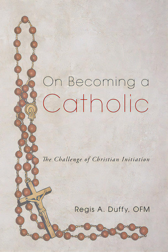 On Becoming A Catholic: The Challenge Of Christian Initiation, De Duffy, Regis A. Ofm. Editorial Wipf & Stock Publ, Tapa Blanda En Inglés